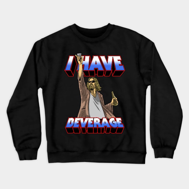 I Have Beverage Crewneck Sweatshirt by joerock